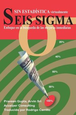 Seis Sigma sin Estadistica: Enfoque en la busqueda de las mejoras inmediatas - Praveen Gupta - Livros - Ebooks2go, Inc - 9781618132253 - 5 de fevereiro de 2016