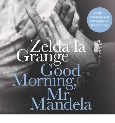 Cover for Zelda La Grange · Good Morning, Mr Mandela: a Memoir (Audiobook (CD)) [Unabridged,unabridged; 14.25 Hours edition] (2014)