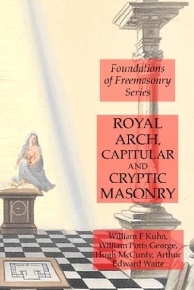 Cover for Arthur Edward Waite · Royal Arch, Capitular and Cryptic Masonry (Taschenbuch) (2019)