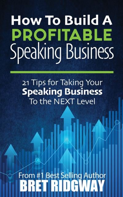 Cover for Bret Ridgway · How to Build a Profitable Speaking Business: 21 Tips for Taking Your Speaking Business to the Next Level (Paperback Book) (2023)