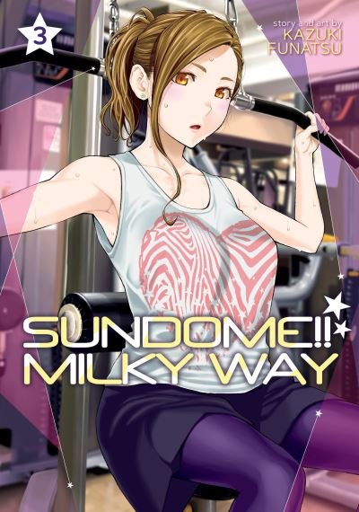 Cover for Kazuki Funatsu · Sundome!! Milky Way Vol. 3 - Sundome!! Milky Way (Paperback Book) (2022)