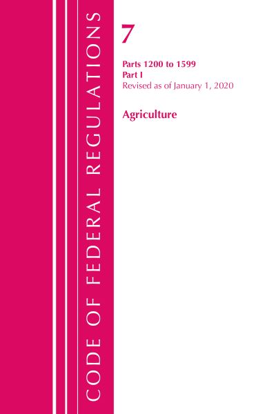 Cover for Office Of The Federal Register (U.S.) · Code of Federal Regulations, Title 07 Agriculture 1200-1599, Revised as of January 1, 2020 - Code of Federal Regulations, Title 07 Agriculture (Paperback Book) (2021)