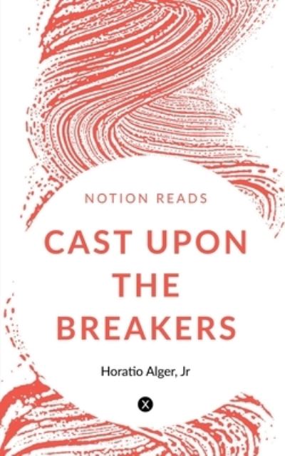 Cover for Jr. Horatio Alger · Cast upon the Breakers (Book) (2019)