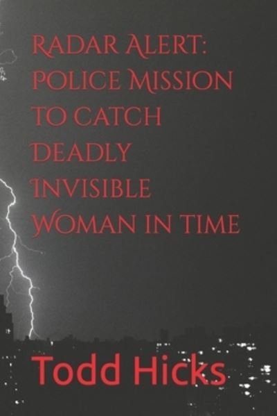 Cover for Todd Hicks · Radar Alert Police Mission to catch Deadly Invisible Woman in time (Paperback Book) (2020)