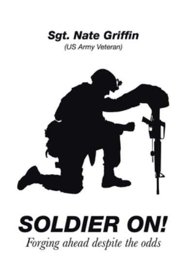 Soldier On! - Sgt Nate Griffin - Libros - Xlibris Us - 9781664148253 - 29 de diciembre de 2020