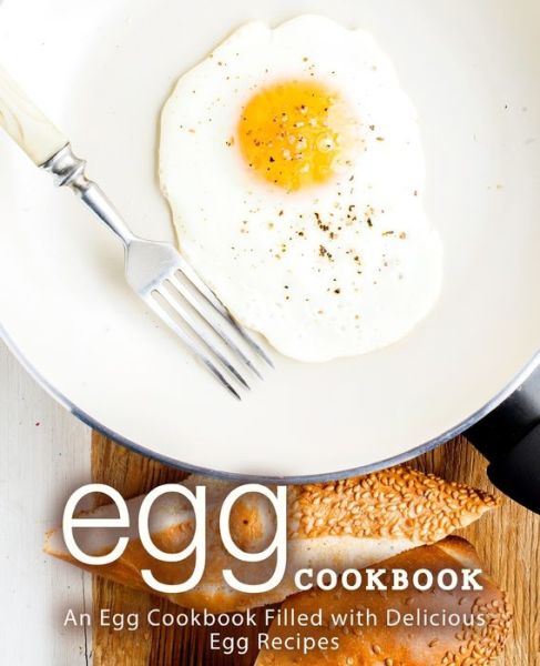 Cover for BookSumo Press · Egg Cookbook An Egg Cookbook Filled with Delicious Egg Recipes (Paperback Book) (2020)