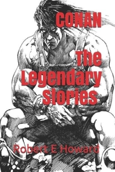 Conan, The Legendary Stories - Robert E Howard - Bøker - Independently Published - 9781678983253 - 11. august 2019