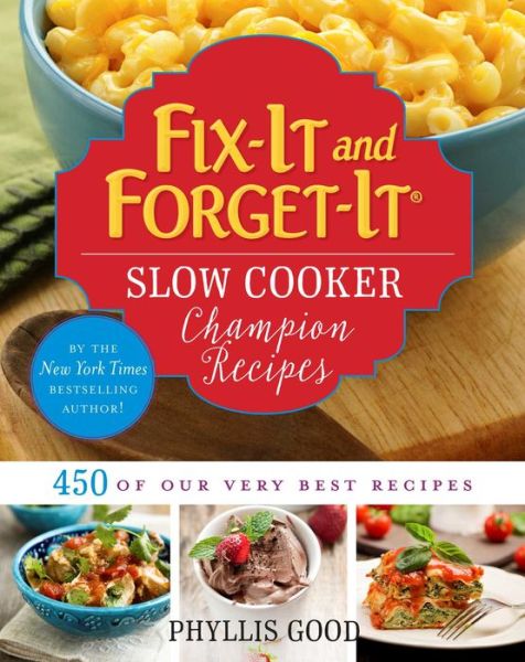 Fix-It and Forget-It Slow Cooker Champion Recipes: 450 of Our Very Best Recipes - Fix-It and Forget-It - Phyllis Good - Books - Skyhorse Publishing - 9781680991253 - April 19, 2016