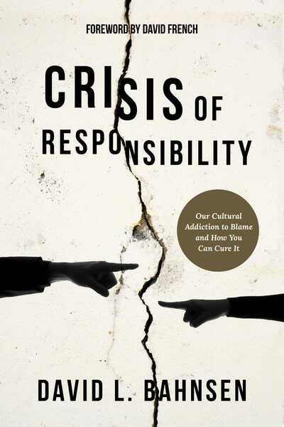 Cover for David L. Bahnsen · Crisis of Responsibility: Our Cultural Addiction to Blame and How You Can Cure It (Hardcover Book) (2018)