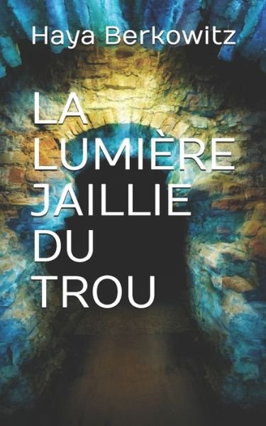 Cover for Haya Berkowitz · La Lumiere Jaillie Du Trou (Pocketbok) (2019)