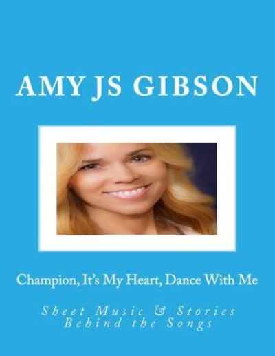 Amy Js Gibson · Champion, It's My Heart, Dance With Me (Paperback Book) (2018)