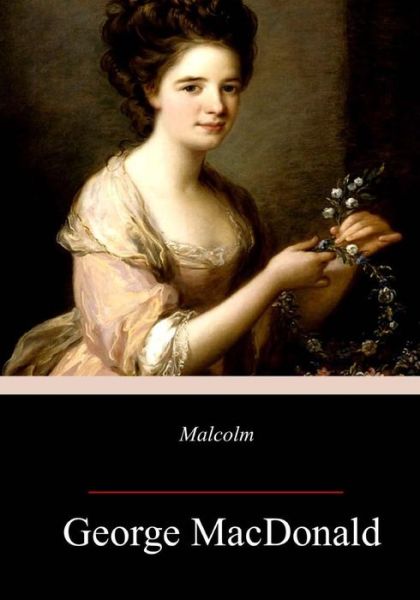 Malcolm - George MacDonald - Books - Createspace Independent Publishing Platf - 9781717385253 - May 1, 2018