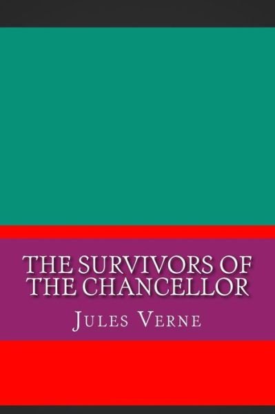The Survivors of the Chancellor - Jules Verne - Bücher - Createspace Independent Publishing Platf - 9781724356253 - 3. August 2018