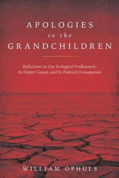 Apologies to the Grandchldren - William Ophuls - Books - Independently Published - 9781730887253 - November 29, 2018