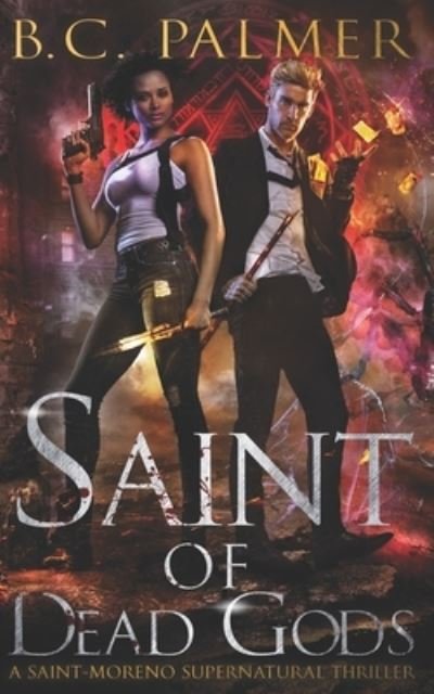 Saint of Dead Gods - B C Palmer - Books - Harbinger Press LLC - 9781732445253 - August 20, 2019
