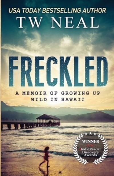 Cover for Tw Neal · Freckled: A Memoir of Growing up Wild in Hawaii - Memoir (Pocketbok) (2019)