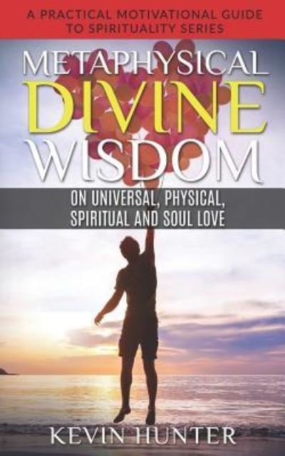 Cover for Kevin Hunter · Metaphysical Divine Wisdom on Universal, Physical, Spiritual and Soul Love (Paperback Book) (2019)