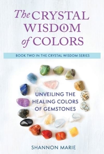 Cover for Shannon Marie · The Crystal Wisdom of Colors (Hardcover Book) (2021)