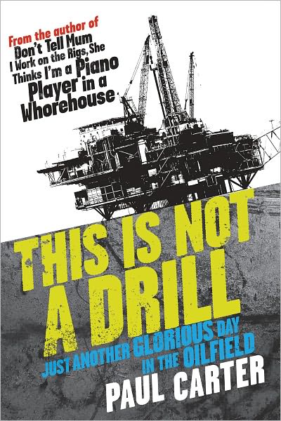 Cover for Paul Carter · This is Not a Drill: Just Another Glorious Day in the Oilfield (Paperback Book) (2007)