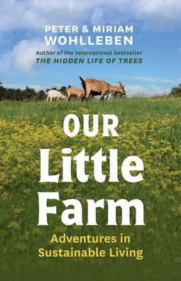 Our Little Farm: Adventures in Sustainable Living - Peter Wohlleben - Books - Greystone Books,Canada - 9781771646253 - September 21, 2023