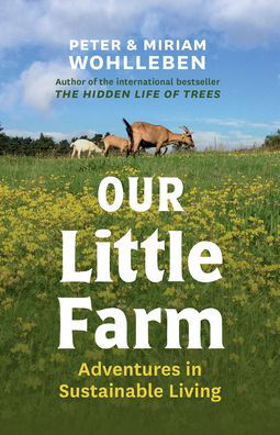 Our Little Farm: Adventures in Sustainable Living - Peter Wohlleben - Bøger - Greystone Books,Canada - 9781771646253 - 21. september 2023