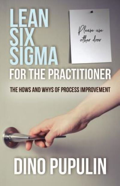 Cover for Dino Pupulin · Lean Six Sigma for the Practitioner (Paperback Book) (2017)