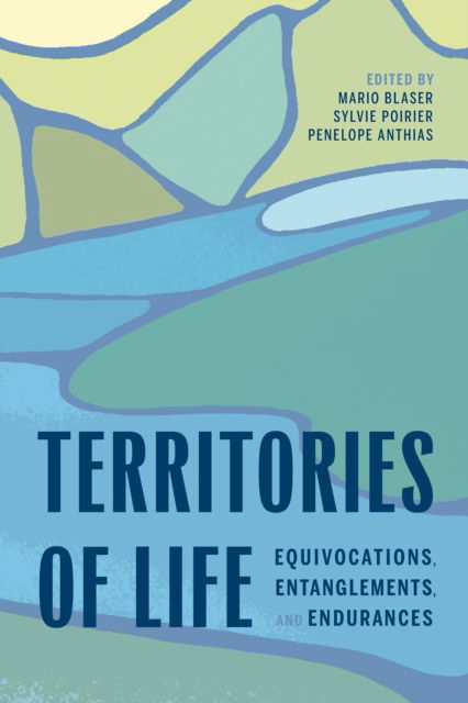 Territories of Life: Equivocations, Entanglements, and Endurances - - Bücher - University of Alberta Press - 9781772128253 - 18. November 2025
