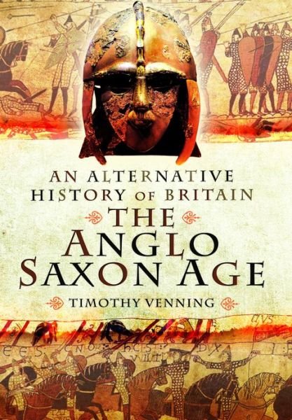 Cover for Timothy Venning · Alternative History of Britain: The Anglo Saxon Age (Hardcover bog) (2013)