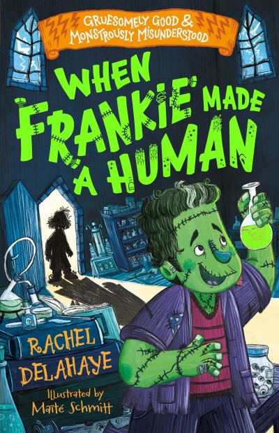 Cover for Rachel Delahaye · When Frankie Made a Human (Gruesomely Good and Monstrously Misunderstood) (Taschenbuch) (2023)