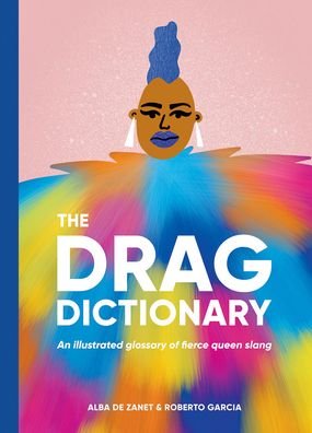 Cover for Alba De Zanet · The Drag Dictionary: An Illustrated Glossary of Fierce Queen Slang (Innbunden bok) [Hardback edition] (2021)