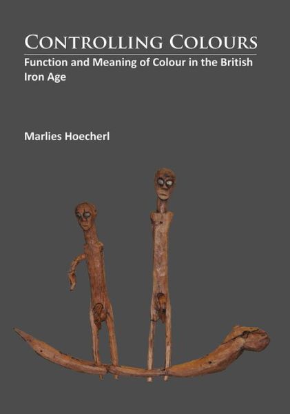 Cover for Marlies Hoecherl · Controlling Colours: Function and meaning of Colour in the British Iron Age (Paperback Book) (2016)