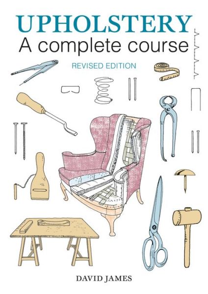 Upholstery: A Complete Course (2nd revised edition) - David James - Książki - GMC Publications - 9781784941253 - 28 kwietnia 2016