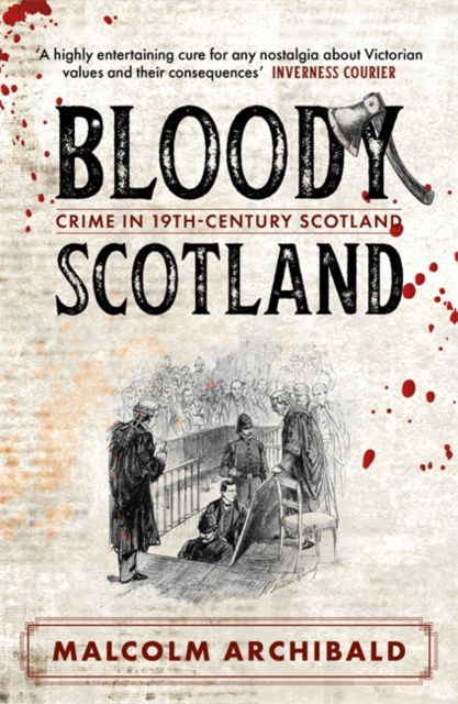 Bloody Scotland: Crimes that shaped 19th-century Scotland - Malcolm Archibald - Books - Bonnier Books Ltd - 9781785308253 - August 14, 2025