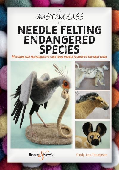 A Masterclass in Needle Felting Endangered Species: Methods and Techniques to Take Your Needle Felting to the Next Level - Cindy-Lou Thompson - Books - David & Charles - 9781787119253 - November 15, 2024