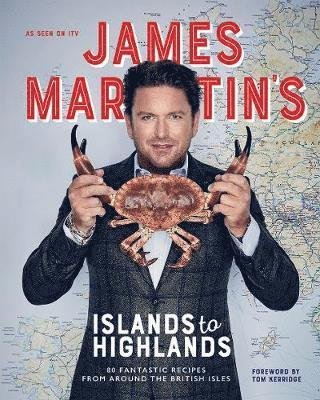 Cover for James Martin · James Martin's Islands to Highlands: 80 Fantastic Recipes from Around the British Isles (Inbunden Bok) (2020)