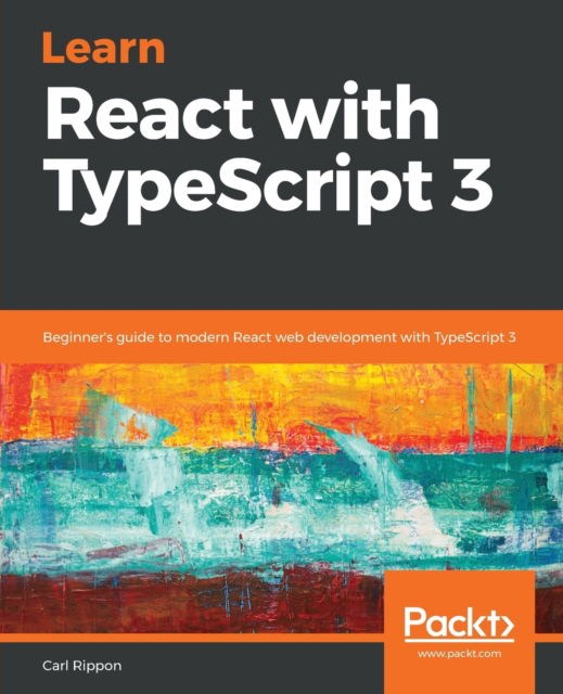 Cover for Carl Rippon · Learn React with TypeScript 3: Beginner's guide to modern React web development with TypeScript 3 (Paperback Book) (2018)