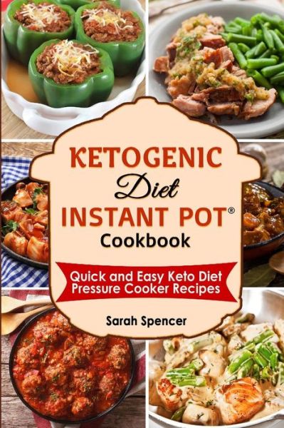 Cover for Sarah Spencer · Ketogenic Diet Instant Pot Cookbook (Pocketbok) (2018)