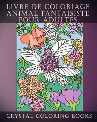Cover for Crystal Coloring Books · Livre de Coloriage Animal Fantaisiste Pour Adultes (Paperback Book) (2018)