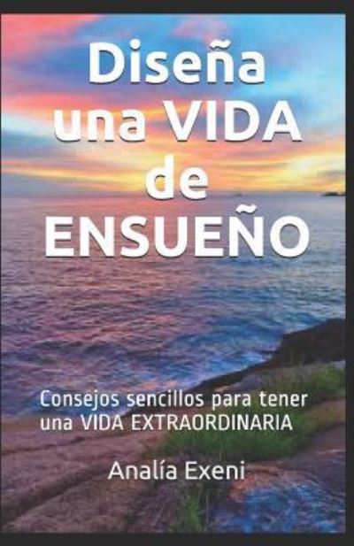 Cover for Analia Exeni · Dise a una VIDA de ENSUE O (Paperback Book) (2019)