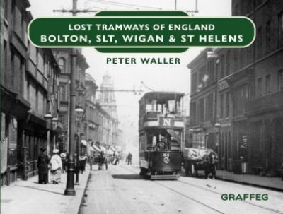 Cover for Peter Waller · Lost Tramways of England: Bolton, SLT, Wigan and St Helens - Lost Tramways of England (Inbunden Bok) (2022)