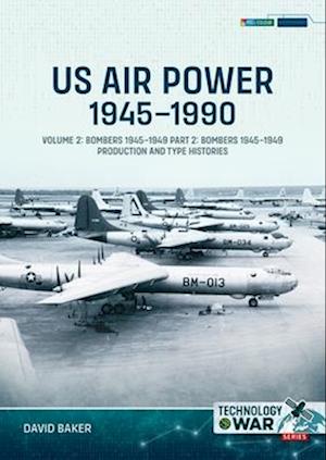 Cover for David Baker · US Air Power, 1945-1990 Volume 2 Bombers 1945-1949: Part 2: Bombers 1945-1949 Production and Type Histories - Technology@War (Paperback Book) (2025)