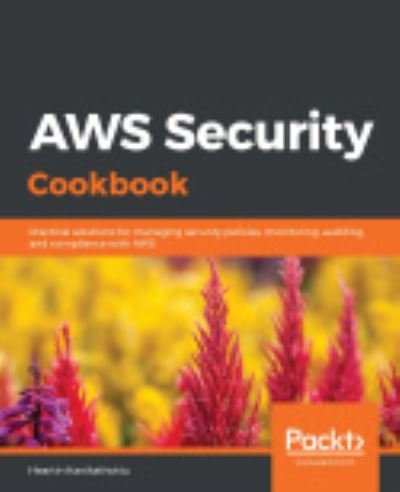 Cover for Heartin Kanikathottu · AWS Security Cookbook: Practical solutions for managing security policies, monitoring, auditing, and compliance with AWS (Paperback Book) (2020)