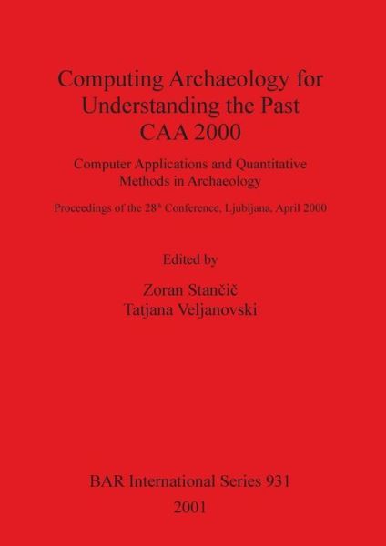 Cover for Computer Applications and Quantitative M · Computing Archaeology for Understanding the Past: Caa 2000: Computer Applications and Quantitative Methods in Archaeology (Hardcover Book) (2001)