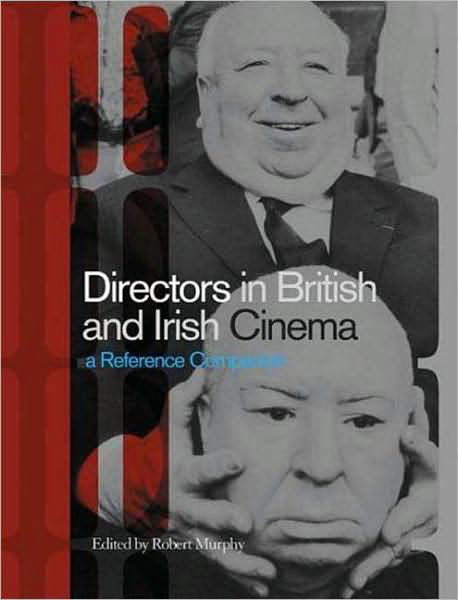 Directors in British and Irish Cinema: A Reference Companion - Robert Murphy - Książki - Bloomsbury Publishing PLC - 9781844571253 - 11 września 2006