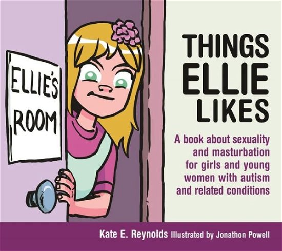 Cover for Kate E. Reynolds · Things Ellie Likes: A book about sexuality and masturbation for girls and young women with autism and related conditions - Sexuality and Safety with Tom and Ellie (Hardcover bog) (2015)