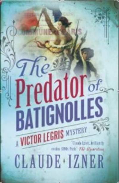 Predator of Batignolles: Victor Legris Bk 5 - Claude Izner - Livres - Gallic Books - 9781906040253 - 1 juillet 2010