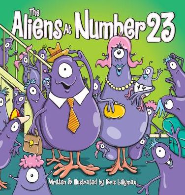 Cover for Kris Lillyman · The Aliens at Number 23 (Hard Cover): They're an out of This World Family! (Hardcover Book) (2015)