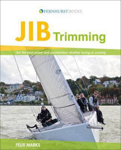 Cover for Felix Marks · Jib Trimming: Get the Best Power &amp; Acceleration Whether Racing or Cruising (Paperback Book) (2015)