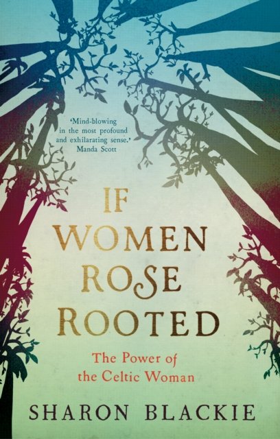 Cover for Sharon Blackie · If Women Rose Rooted: The Power of the Celtic Woman (Paperback Bog) (2016)