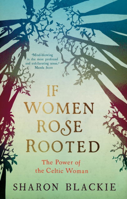 Cover for Sharon Blackie · If Women Rose Rooted: The Power of the Celtic Woman (Paperback Bog) (2016)